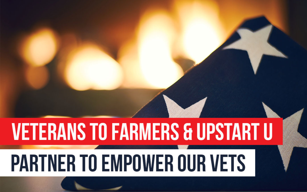 Veterans to Farmers & Upstart University Partner to Empower Our Vets