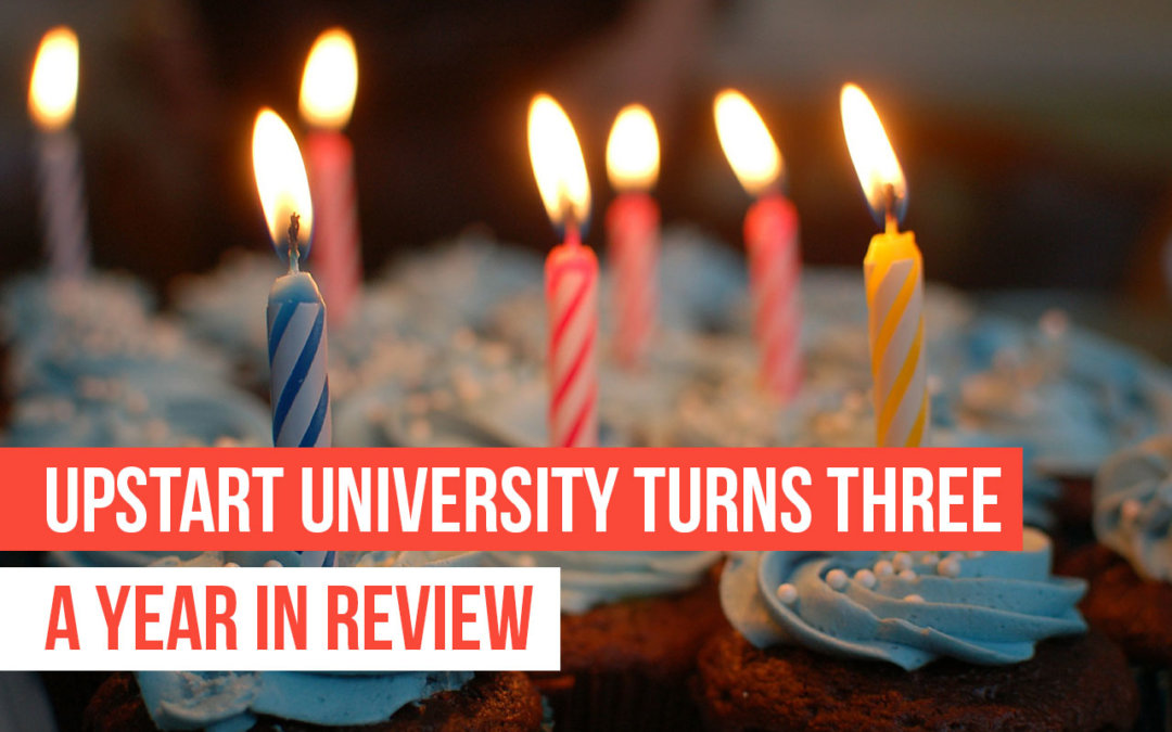 Upstart University’s 3rd Birthday: A Year in Review