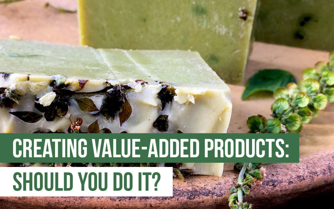 Should You Create Value-Added Products From Your Farm’s Produce?